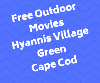Free Tuesday Evening Outdoor Movies Hyannis Village Green 2019