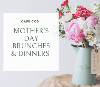 Mother’s Day Brunches and Dinner Cape Cod 2024