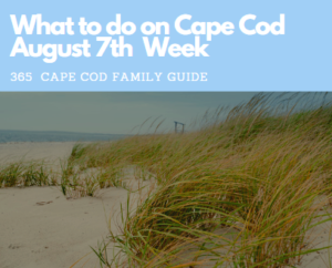 What to Do on Cape Cod August 7th week 2023 family fun