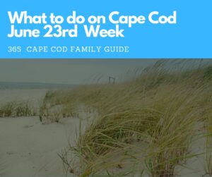 What to Do on Cape Cod June 23rd Week 2025