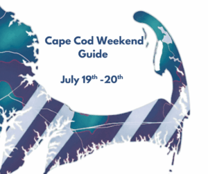 Cape Cod Weekend Event Guide Saturday July 19th and Sunday July 20th