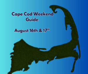 Cape Cod Weekend Event Guide Saturday August 16th and Sunday August 17th