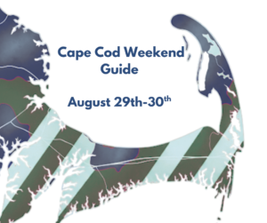 Cape Cod Events This Weekend (August 29th & 30th | Best Things to Do on Cape Cod
